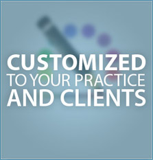 Customized to your practice and clients